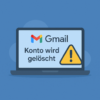 Gmail-Konto wird gelöscht? Google räumt auf – wer betroffen ist