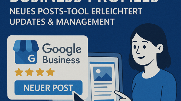 Google Business Profiles Update Neues Posts-Tool bringt mehr Übersicht & Effizienz