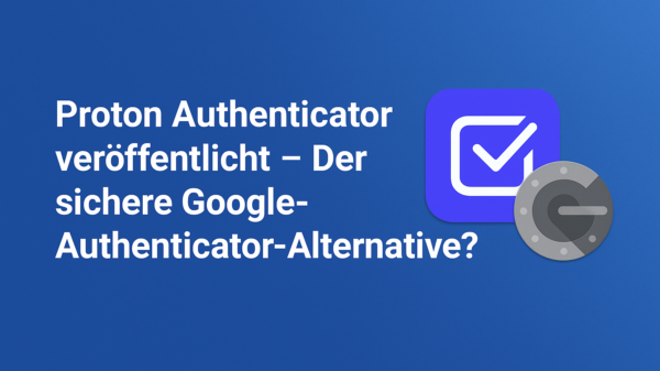 Proton bringt kostenlose Authenticator-App für alle Plattformen – Sicher & Open Source